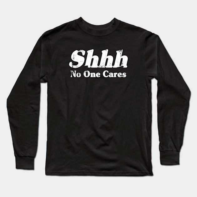 No One Cares Long Sleeve T-Shirt by A -not so store- Store